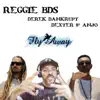 Reggie bds, Dexter 8° Anjo & Derek Dankrurt - Fly Away (feat. Dexter 8° Anjo & Derek Dankrurt) - Single